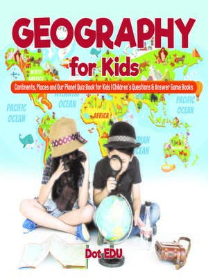 cover image of Geography for Kids--Continents, Places and Our Planet Quiz Book for Kids--Children's Questions & Answer Game Books